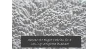 How to Choose the Right Fabric for a Cooling Weighted Blanket